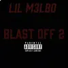 Lil M3lbo - Blast OFF 2